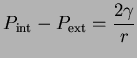 $\displaystyle P_{\textrm{int}} - P_{\textrm{ext}} = \frac{2 \gamma}{r}$