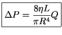 $\displaystyle \boxed{\Delta P = \frac{8 \eta L}{\pi R^4} Q}$