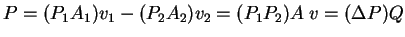 $\displaystyle P = (P_1A_1)v_1 - (P_2 A_2)v_2 = (P_1P_2)A \; v =(\Delta P)Q$