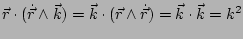 $\displaystyle \vec{r}\cdot(\dot{\vec{r}}\wedge\vec{k})=\vec{k}\cdot(\vec{r}\wedge\dot{\vec{r}})=\vec{k}\cdot\vec{k}=k^{2}$