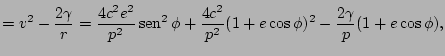$\displaystyle =v^{2}-\frac{2\gamma}{r}=\frac{4c^{2}e^{2}}{p^{2}}\mathop{\rm sen...
... ^{2}\phi+\frac{4c^{2}}{p^{2}}(1+e\cos\phi)^{2}-\frac{2\gamma}{p}(1+e\cos\phi),$