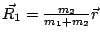 $ \vec{R_{1}}=\frac{m_{2}}{m_{1}+m_{2}}\vec{r}$