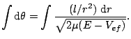 $\displaystyle \int\mathop{\rm d\!}\nolimits \theta=\int\frac{(l/r^{2})\,\mathop{\rm d\!}\nolimits r}{\sqrt{2\mu(E-V_{ef})}}.
$
