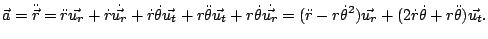 $\displaystyle \vec{a}=\ddot{\vec{r}}=\ddot{r}\vec{u_{r}}+\dot{r}\dot{\vec{u_{r}...
...\dot{\theta}^{2})\vec{u_{r}}+(2\dot{r}\dot{\theta}+r\ddot{\theta})\vec{u_{t}}.
$