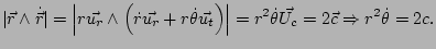 $\displaystyle \vert\vec{r}\wedge\dot{\vec{r}}\vert=\left\vert r\vec{u_{r}}\wedg...
...ht\vert=r^{2}\dot{\theta}\vec{U_{c}}=2\vec{c}\Rightarrow r^{2}\dot{\theta}=2c.
$