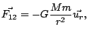 $\displaystyle \vec{F_{12}}=-G\frac{Mm}{r^{2}}\vec{u_{r}},
$