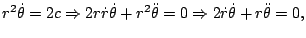 $\displaystyle r^{2}\dot{\theta}=2c\Rightarrow2r\dot{r}\dot{\theta}+r^{2}\ddot{\theta}=0\Rightarrow2\dot{r}\dot{\theta}+r\ddot{\theta}=0,
$