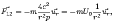 $\displaystyle \vec{F_{12}}=-m\frac{4c^{2}}{r^{2}p}\vec{u_{r}}=-mU_{0}\frac{1}{r^{2}}\vec{u_{r}},
$