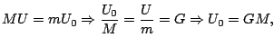 $\displaystyle MU=mU_{0}\Rightarrow\frac{U_{0}}{M}=\frac{U}{m}=G\Rightarrow U_{0}=GM,
$