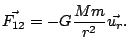 $\displaystyle \vec{F_{12}}=-G\frac{Mm}{r^{2}}\vec{u_{r}}.
$