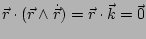 $ \vec{r}\cdot(\vec{r}\wedge\dot{\vec{r}})=\vec{r}\cdot\vec{k}=\vec{0}$