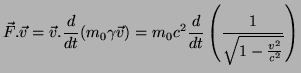 $\displaystyle \vec{F}.\vec{v}=\vec{v}.\frac{d}{dt}(m_{0}\gamma\vec{v})=m_{0}c^{2}\frac{d}{dt}\left(\frac{1}{\sqrt{1-\frac{v^{2}}{c^{2}}}}\right)$