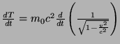 $ \frac{dT}{dt}=m_{0}c^{2}\frac{d}{dt}\left(\frac{1}{\sqrt{1-\frac{v^{2}}{c^{2}}}}\right)$