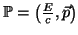 $ \mathbb{P}=\left(\frac{E}{c}, \vec{p}\right)$