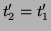 $ t'_{2}=t'_{1}$