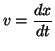$\displaystyle v=\frac{dx}{dt}$