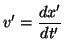 $\displaystyle v'=\frac{dx'}{dt'}$