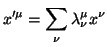 $\displaystyle x'^{\mu}=\sum_{\nu} \lambda_{\nu}^{\mu}x^{\nu}$