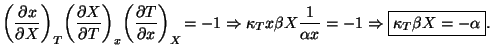 $\displaystyle \left(\frac{\partial x}{\partial X}\right)_{T}\!\left(\frac{\part...
..._{T}x\beta X\frac{1}{\alpha x}=-1\Rightarrow\boxed{\kappa_{T}\beta X=-\alpha}.
$