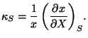 $\displaystyle \kappa_{S}=\frac{1}{x}\left(\frac{\partial x}{\partial X}\right)_{S}\!.
$