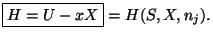$\displaystyle \boxed{H=U-xX}=H(S,X,n_{j}).
$