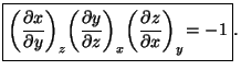 $\displaystyle \boxed{\left(\frac{\partial x}{\partial y}\right)_{z}\!\left(\fra...
...{\partial z}\right)_{x}\!\left(\frac{\partial z}{\partial x}\right)_{y}\!=-1}.
$