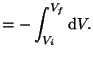 $\displaystyle =-\int_{V_{i}}^{V_{f}}\mathop{\mathrm{d}\!}\nolimits V.$