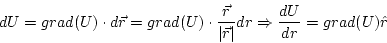 \begin{displaymath}
dU=grad(U)\cdot d\vec{r}=grad(U)\cdot\frac{\vec{r}}{\vert\vec{r}\vert} dr \Rightarrow \frac{dU}{dr}=grad(U)\hat{r}
\end{displaymath}