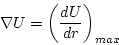 \begin{displaymath}
\nabla U=\left(\frac{dU}{dr}\right)_{max}
\end{displaymath}