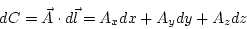 \begin{displaymath}
dC=\vec{A}\cdot d\vec{l}=A_{x}d{x}+A_{y}d{y}+A_{z}d{z}
\end{displaymath}