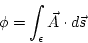 \begin{displaymath}
\phi=\int_{\epsilon}\vec{A}\cdot d\vec{s}
\end{displaymath}