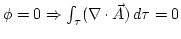 $\phi=0\Rightarrow \int_{\tau}(\nabla\cdot\vec{A})\,d\tau=0$