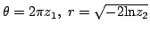 $ \theta = 2 \pi z_1, r = \sqrt{-2 \textrm{ln}z_2}$
