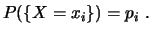 $\displaystyle P(\{ X = x_i \}) = p_i  . $