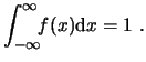 $\displaystyle \int_{-\infty}^\infty\!\!f(x)\ensuremath{\mathrm{d}}x = 1  . $