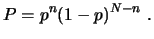 $\displaystyle P = p^n (1-p)^{N-n}  . $