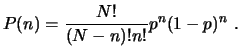 $\displaystyle P(n) = \frac{N!}{(N-n)! n!}p^n (1-p)^n  . $