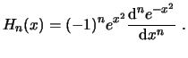 $\displaystyle H_n(x) = (-1)^n e^{x^2} \frac{\ensuremath{\mathrm{d}}^n e^{-x^2}}{\ensuremath{\mathrm{d}}x^n}  . $