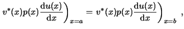 $\displaystyle \left. v^*(x) p(x) \frac{\ensuremath{\mathrm{d}}u(x)}{\ensuremath...
... \frac{\ensuremath{\mathrm{d}}u(x)}{\ensuremath{\mathrm{d}}x} \right)_{x=b}  ,$