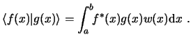 $\displaystyle \langle f(x) \vert g(x) \rangle = \int_a^b\!\!f^*(x) g(x) w(x) \ensuremath{\mathrm{d}}x  . $
