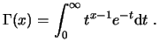 $\displaystyle \Gamma(x) = \int_0^{\infty} t^{x-1}e^{-t} \ensuremath{\mathrm{d}}t  . $