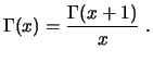 $\displaystyle \Gamma(x) = \frac{\Gamma(x+1)}{x}  .$