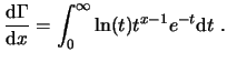 $\displaystyle \frac{\ensuremath{\mathrm{d}}\Gamma}{\ensuremath{\mathrm{d}}x} = \int_0^{\infty} \ln(t) t^{x-1} e^{-t} \ensuremath{\mathrm{d}}t  . $