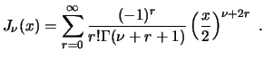 $\displaystyle J_{\nu}(x) = \sum_{r=0}^{\infty} \frac{(-1)^r}{r! \Gamma(\nu+r+1)} \left( \frac{x}{2} \right)^{\nu+2r}  . $