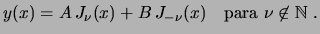 $\displaystyle y(x) = A J_\nu (x) + B J_{-\nu} (x) \quad \textrm{para }\nu \not\in \mathbb{N} . $