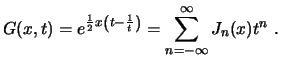 $\displaystyle G(x,t) = e^{\frac{1}{2}x \left( t - \frac{1}{t} \right)} = \sum_{n=-\infty}^{\infty} J_n(x) t^n  . $