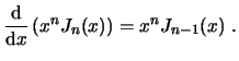 $\displaystyle \frac{\ensuremath{\mathrm{d}}}{\ensuremath{\mathrm{d}}x} \left( x^n J_n(x) \right) = x^n J_{n-1}(x)  . $