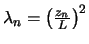 $ \lambda_n = \left( \frac{z_n}{L} \right)^2$