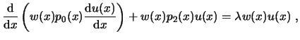 $\displaystyle \frac{\ensuremath{\mathrm{d}}}{\ensuremath{\mathrm{d}}x} \left( w...
...}{\ensuremath{\mathrm{d}}x} \right) + w(x) p_2(x) u(x) = \lambda w(x) u(x)  , $