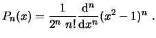 $\displaystyle P_{n}(x) = \frac{1}{2^n n!} \frac{\ensuremath{\mathrm{d}}^n}{\ensuremath{\mathrm{d}}x^n} (x^2-1)^n  . $